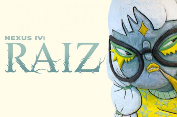 Image for event: NEXUS IV: RAIZ Exhibition